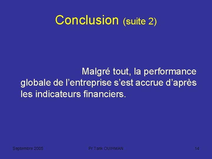 Conclusion (suite 2) Malgré tout, la performance globale de l’entreprise s’est accrue d’après les