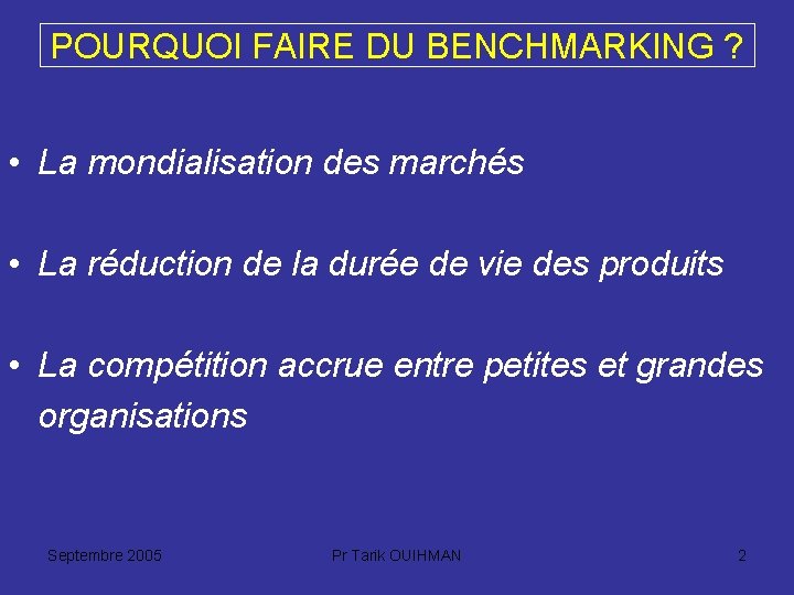 POURQUOI FAIRE DU BENCHMARKING ? • La mondialisation des marchés • La réduction de