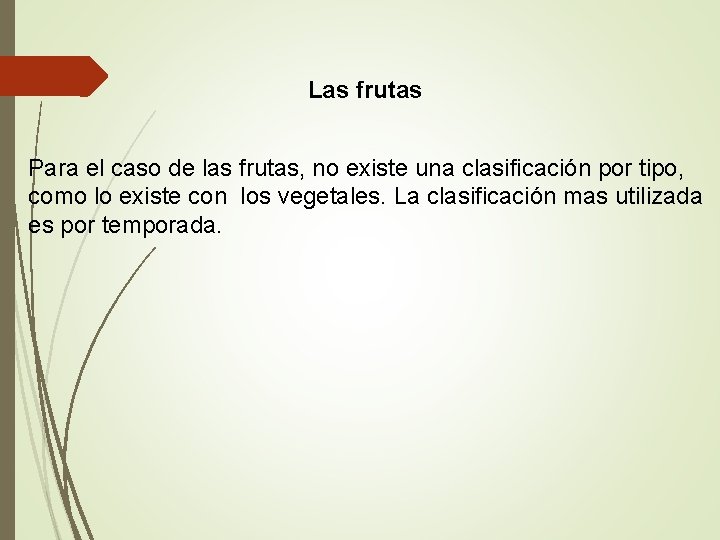 Las frutas Para el caso de las frutas, no existe una clasificación por tipo, Las frutas Para el caso de las frutas, no existe una clasificación por tipo,