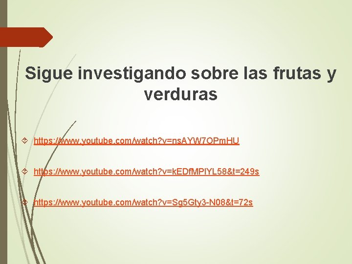 Sigue investigando sobre las frutas y verduras https: //www. youtube. com/watch? v=ns. AYW 7 Sigue investigando sobre las frutas y verduras https: //www. youtube. com/watch? v=ns. AYW 7