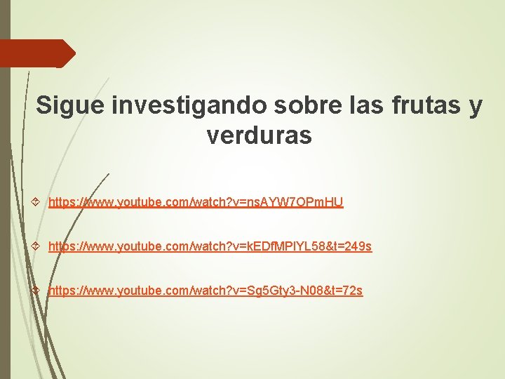 Sigue investigando sobre las frutas y verduras https: //www. youtube. com/watch? v=ns. AYW 7