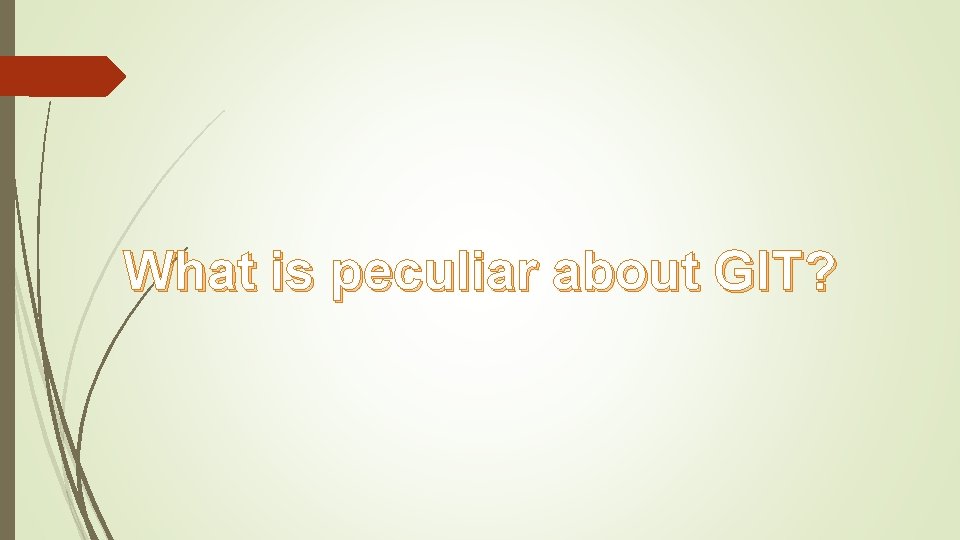 What is peculiar about GIT? 