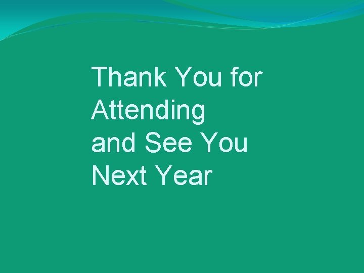 Thank You for Attending and See You Next Year 