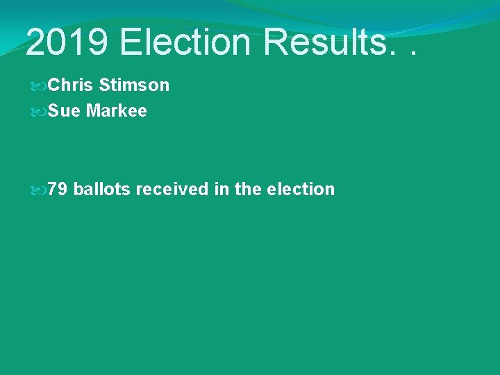 2019 Election Results. . Chris Stimson Sue Markee 79 ballots received in the election