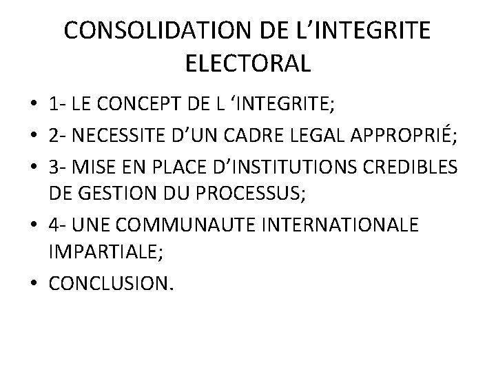 CONSOLIDATION DE L’INTEGRITE ELECTORAL • 1 - LE CONCEPT DE L ‘INTEGRITE; • 2