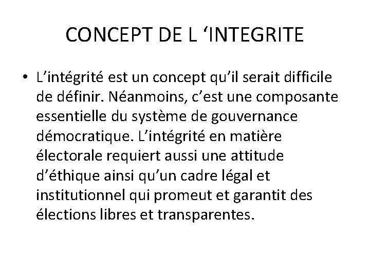 CONCEPT DE L ‘INTEGRITE • L’intégrité est un concept qu’il serait difficile de définir.