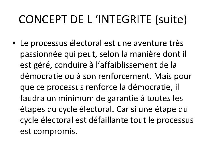 CONCEPT DE L ‘INTEGRITE (suite) • Le processus électoral est une aventure très passionnée