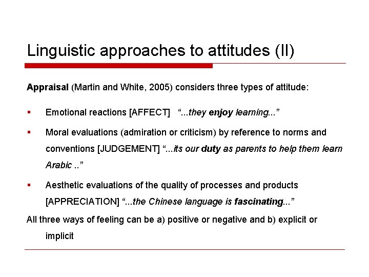 Linguistic approaches to attitudes (II) Appraisal (Martin and White, 2005) considers three types of