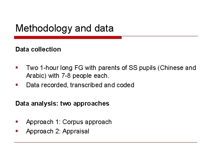 Methodology and data Data collection § § Two 1 -hour long FG with parents