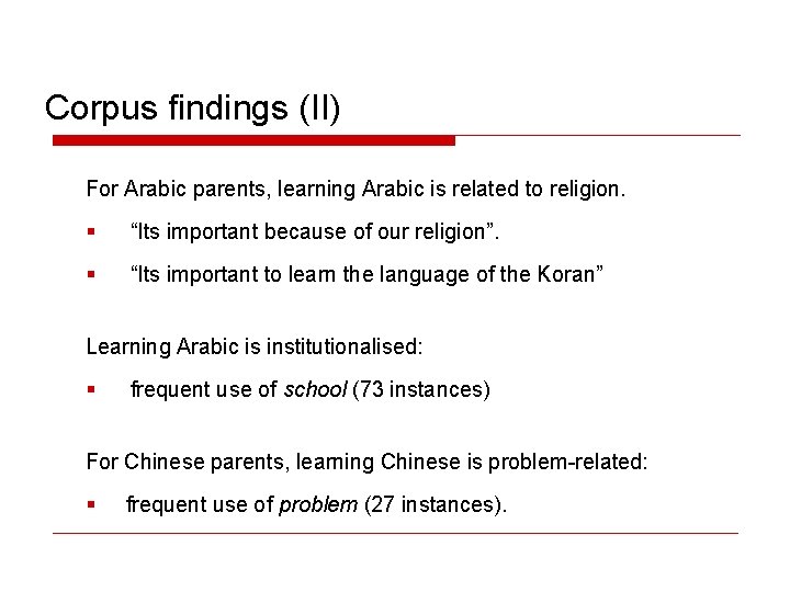 Corpus findings (II) For Arabic parents, learning Arabic is related to religion. § “Its
