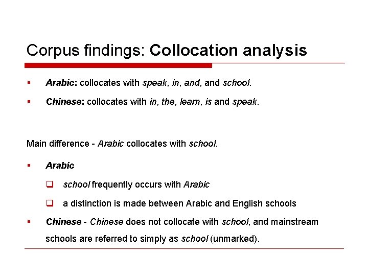 Corpus findings: Collocation analysis § Arabic: collocates with speak, in, and school. § Chinese: