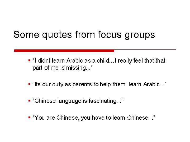 Some quotes from focus groups § “I didnt learn Arabic as a child…I really