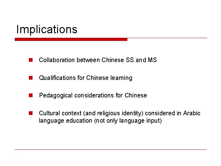 Implications n Collaboration between Chinese SS and MS n Qualifications for Chinese learning n