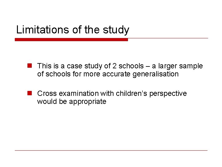 Limitations of the study n This is a case study of 2 schools –