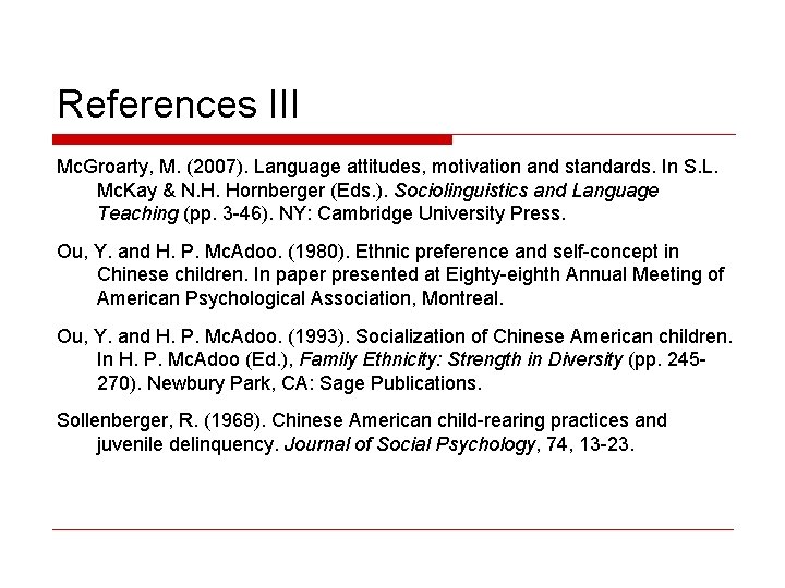 References III Mc. Groarty, M. (2007). Language attitudes, motivation and standards. In S. L.