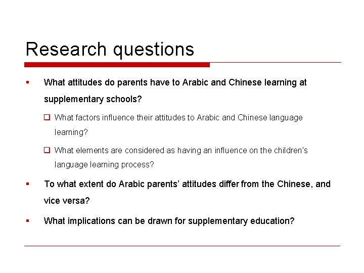 Research questions § What attitudes do parents have to Arabic and Chinese learning at