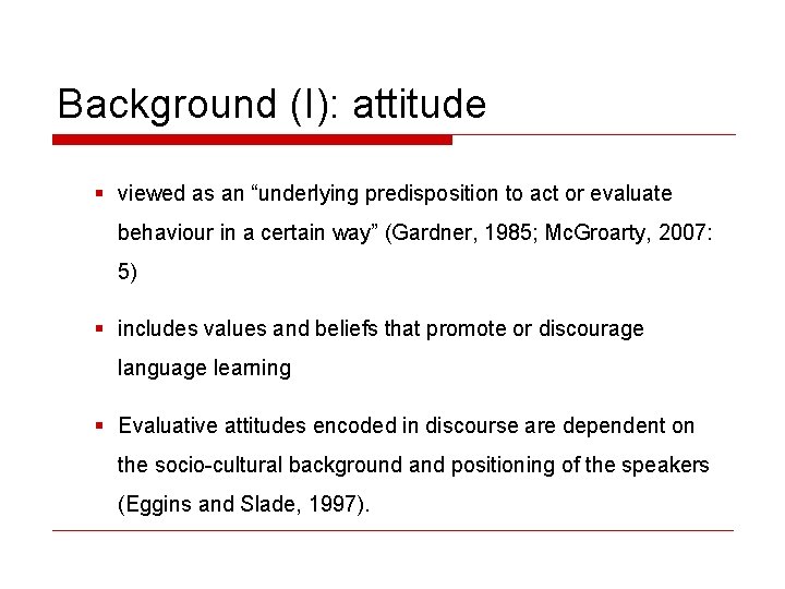 Background (I): attitude § viewed as an “underlying predisposition to act or evaluate behaviour