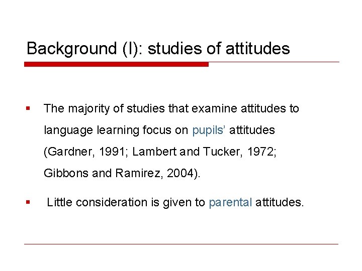 Background (I): studies of attitudes § The majority of studies that examine attitudes to