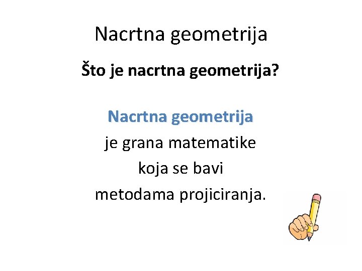 Nacrtna geometrija Što je nacrtna geometrija? Nacrtna geometrija je grana matematike koja se bavi