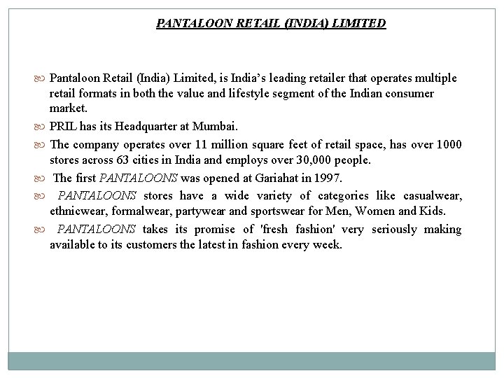 PANTALOON RETAIL (INDIA) LIMITED Pantaloon Retail (India) Limited, is India’s leading retailer that operates