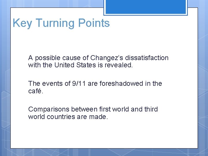 Key Turning Points A possible cause of Changez’s dissatisfaction with the United States is