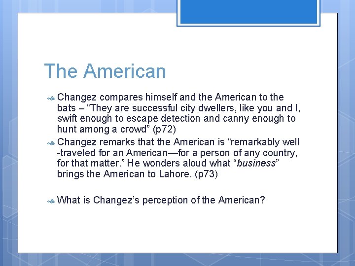 The American Changez compares himself and the American to the bats – “They are