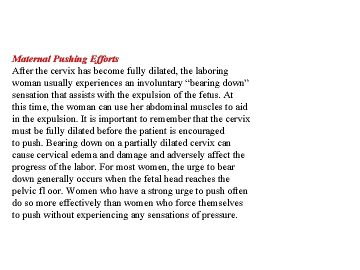 Maternal Pushing Efforts After the cervix has become fully dilated, the laboring woman usually