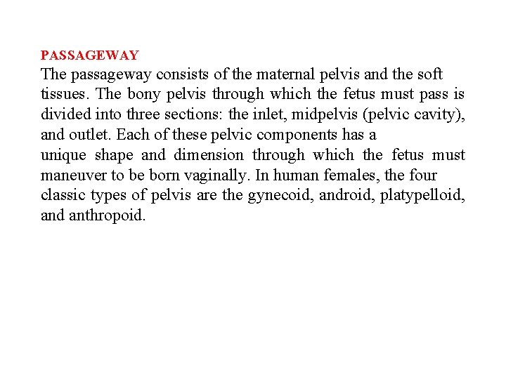 PASSAGEWAY The passageway consists of the maternal pelvis and the soft tissues. The bony