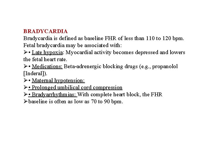 BRADYCARDIA Bradycardia is defined as baseline FHR of less than 110 to 120 bpm.