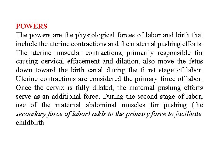 POWERS The powers are the physiological forces of labor and birth that include the