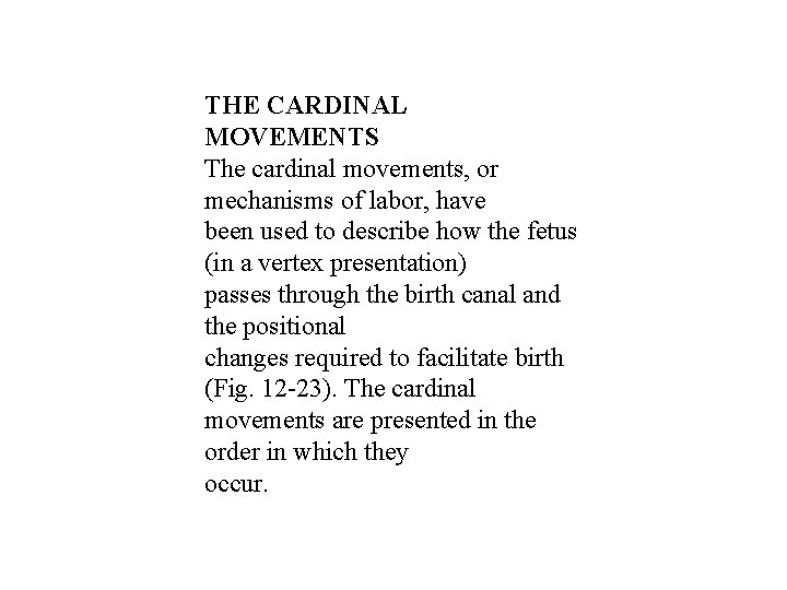 THE CARDINAL MOVEMENTS The cardinal movements, or mechanisms of labor, have been used to