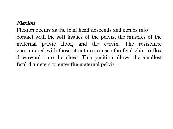 Flexion occurs as the fetal head descends and comes into contact with the soft