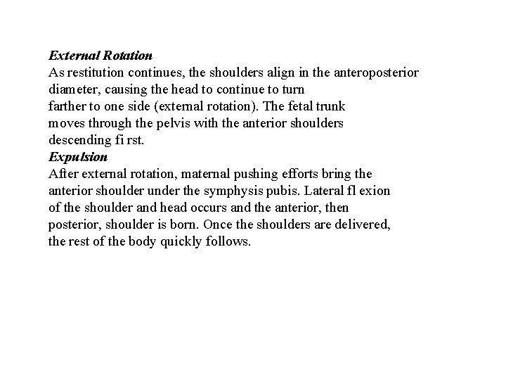 External Rotation As restitution continues, the shoulders align in the anteroposterior diameter, causing the