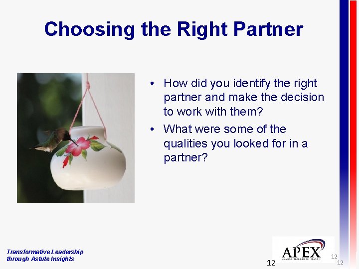 Choosing the Right Partner • How did you identify the right partner and make