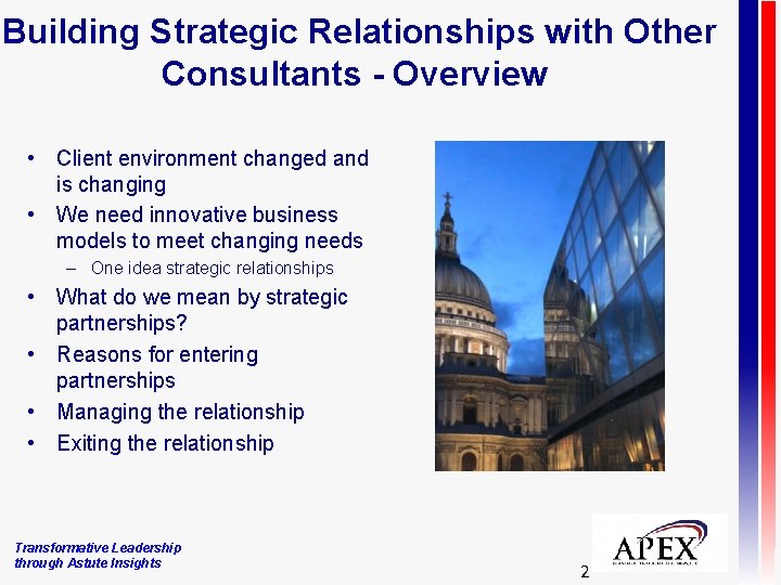 Building Strategic Relationships with Other Consultants - Overview • Client environment changed and is