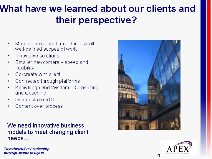 What have we learned about our clients and their perspective? • • More selective