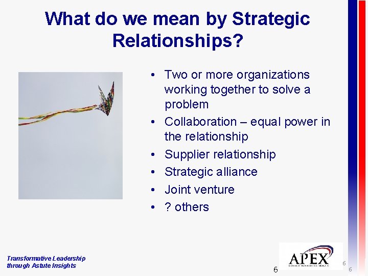 What do we mean by Strategic Relationships? • Two or more organizations working together