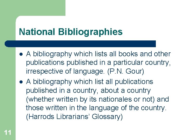 National Bibliographies l l 11 A bibliography which lists all books and other publications