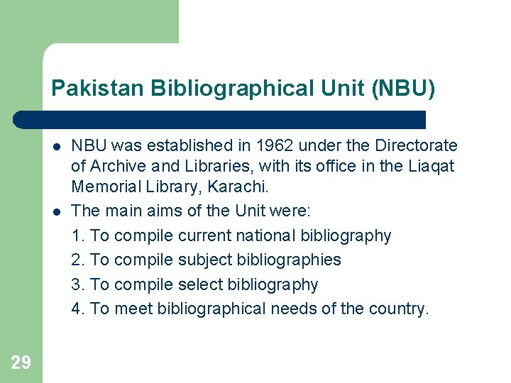 Pakistan Bibliographical Unit (NBU) l l 29 NBU was established in 1962 under the