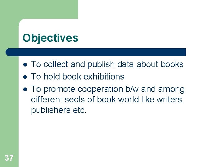 Objectives l l l 37 To collect and publish data about books To hold