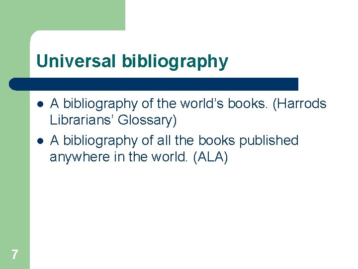 Universal bibliography l l 7 A bibliography of the world’s books. (Harrods Librarians’ Glossary)