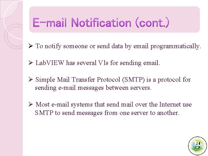 Ø To notify someone or send data by email programmatically. Ø Lab. VIEW has