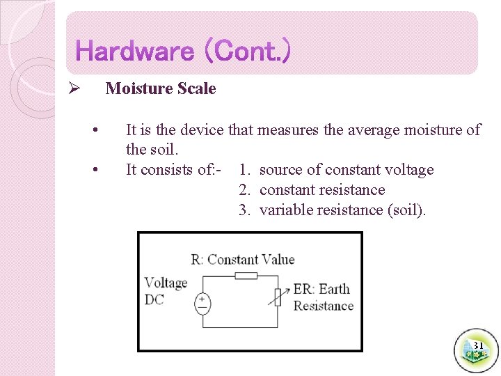 Ø Moisture Scale • • It is the device that measures the average moisture