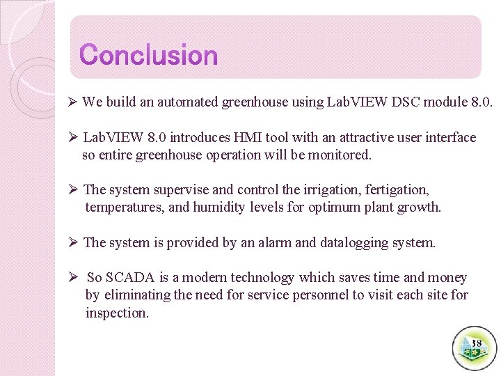 Ø We build an automated greenhouse using Lab. VIEW DSC module 8. 0. Ø