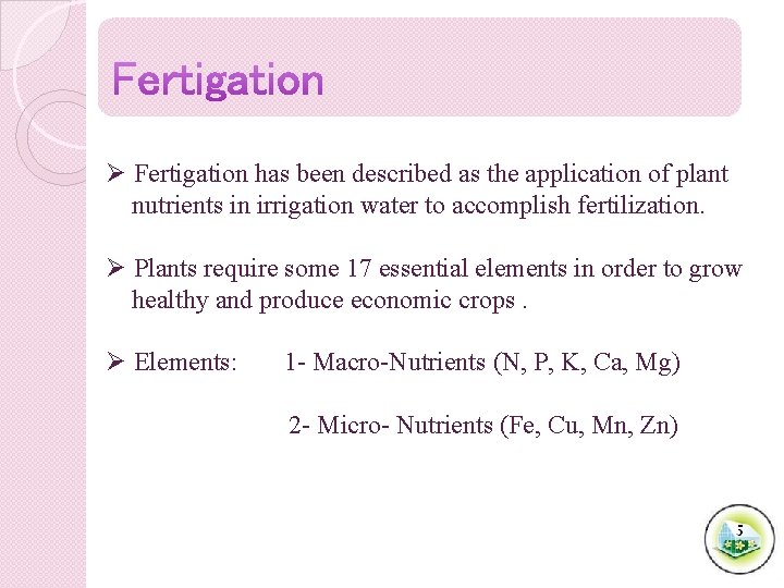 Ø Fertigation has been described as the application of plant nutrients in irrigation water