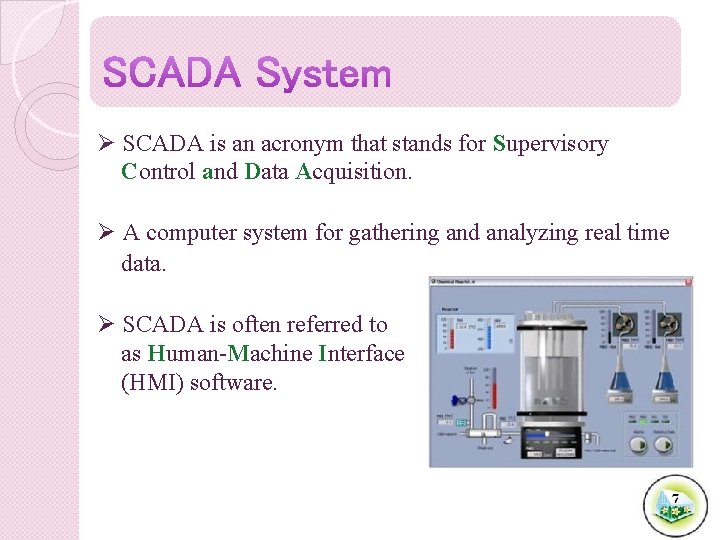 Ø SCADA is an acronym that stands for Supervisory Control and Data Acquisition. Ø