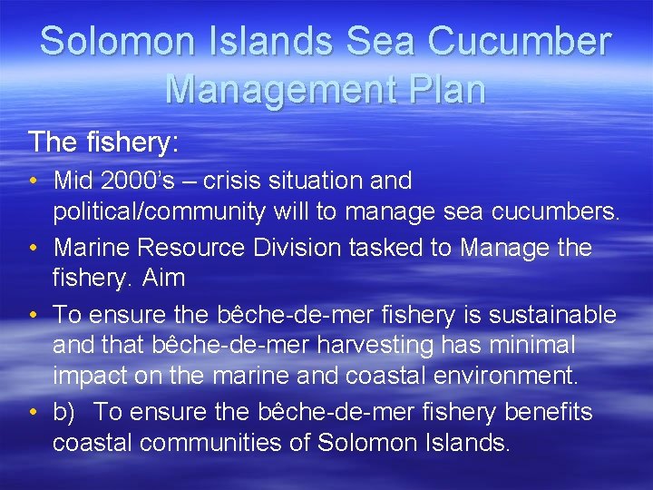 Solomon Islands Sea Cucumber Management Plan The fishery: • Mid 2000’s – crisis situation