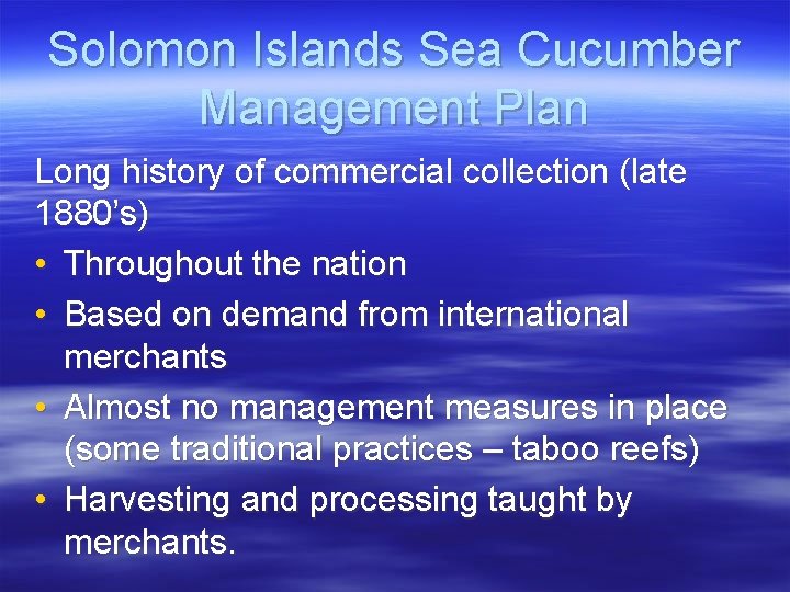 Solomon Islands Sea Cucumber Management Plan Long history of commercial collection (late 1880’s) •