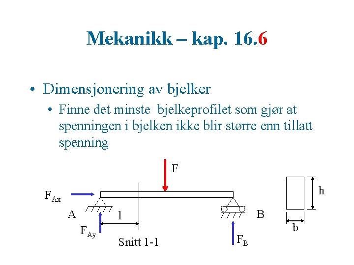 Mekanikk – kap. 16. 6 • Dimensjonering av bjelker • Finne det minste bjelkeprofilet