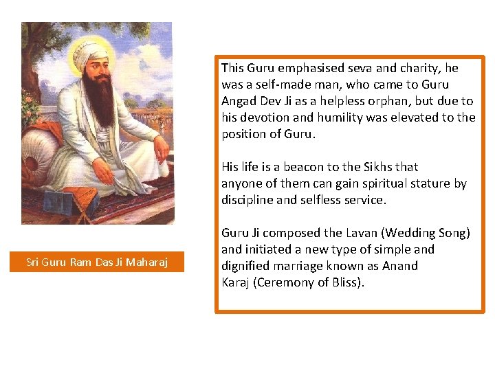 This Guru emphasised seva and charity, he was a self-made man, who came to